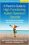 A Parent's Guide to High-Functioning Autism Spectrum Disorder: How to Meet the Challenges and Help Your Child Thrive [Book]