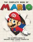 The Complete Book of Mario: The Ultimate Guide to Gaming's Most Iconic Character [Book]