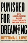 Punished for Dreaming: How School Reform Harms Black Children and How We Heal