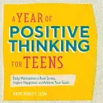 A Year of Positive Thinking for Teens: Daily Motivation to Beat Stress, Inspire 