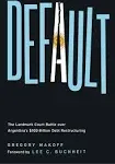 Default: The Landmark Court Battle Over Argentina's Billion Debt Restructuring [Book]