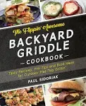 The Flippin' Awesome Backyard Griddle Cookbook: Tasty Recipes, Pro Tips and Bold Ideas for Outdoor Flat Top Grillin' [Book]