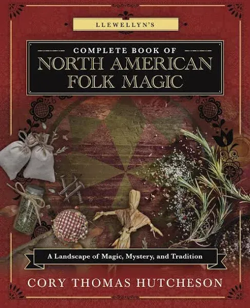 New, Llewellyn&#039;s Complete Book of North American Folk Magic: A Landscape of Magi