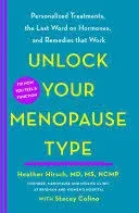 Unlock Your Menopause Type: Personalized Treatments, the Last Word on Hormones, and Remedies that Work