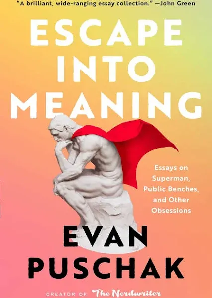 Escape into Meaning: Essays on Superman, Public Benches, and Other Obsessions