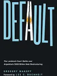 Default: The Landmark Court Battle Over Argentina's Billion Debt Restructuring [Book]