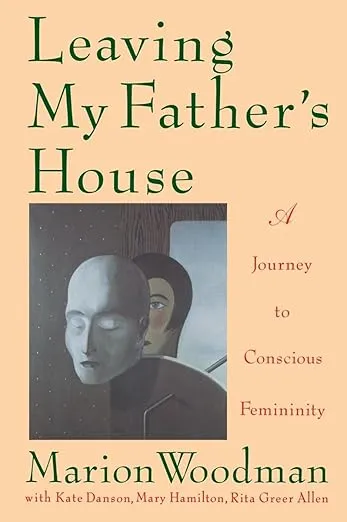 Leaving My Father's House: A Journey to Conscious Femininity