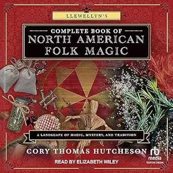 Llewellyn's Complete Book of North American Folk Magic: A Landscape of Magic, Mystery, and Tradition