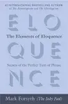 The Elements of Eloquence: Secrets of the Perfect Turn of Phrase [Book]