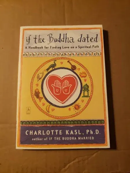 If the Buddha Dated A Handbook for Finding Love on a Spiritual Path by Charlotte Kasl