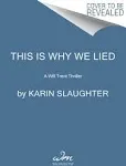 This Is Why We Lied: A Will Trent Thriller