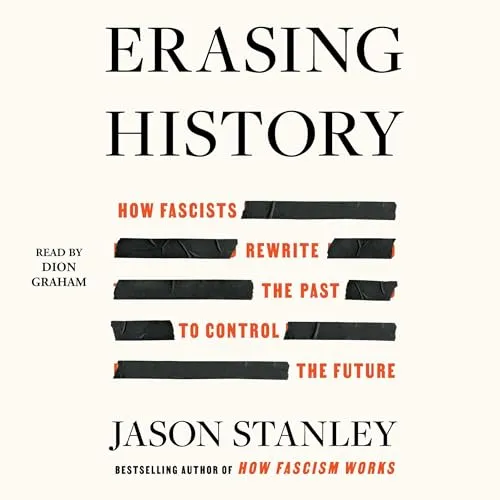 Erasing History: How Fascists Rewrite the Past to Control the Future -- Jason St