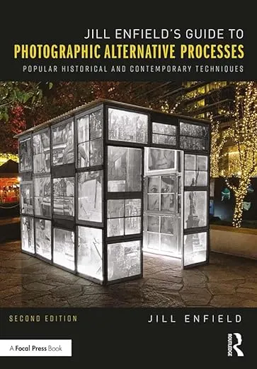 Jill Enfield’s Guide to Photographic Alternative Processes: Popular Historical and Contemporary Techniques (Alternative Process Photography)