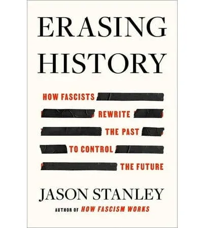 Erasing History: How Fascists Rewrite the Past to Control the Future