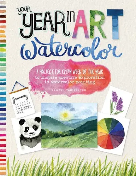 Your Year in Art: Watercolor: A project for every week of the Year to inspire creative exploration in Watercolor painting