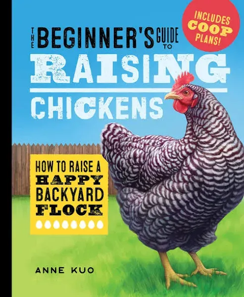 The Beginner's Guide to Raising Chickens: How to Raise a Happy Backyard Flock