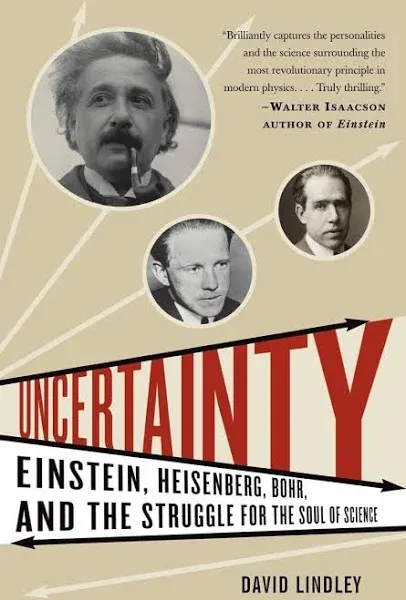 Uncertainty: Einstein, Heisenberg, Bohr, and the Struggle for the Soul of Scienc