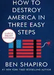 Ben Shapiro How To Destroy America In Three Easy Steps [Large Print] (Paperback)