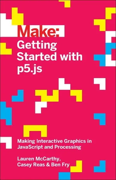 Getting Started with P5.js: Making Interactive Graphics in JavaScript and Processing