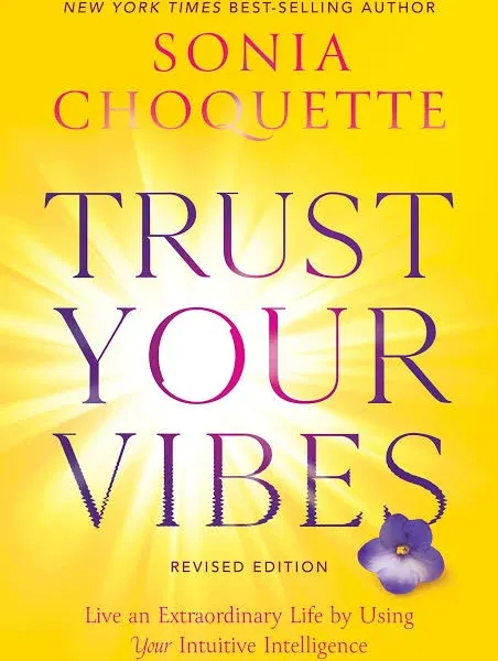 Trust Your Vibes (Revised Edition): Live an Extraordinary Life by Using Your Intuitive Intelligence