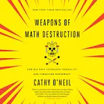 Weapons of Math Destruction: How Big Data Increases Inequality and Threatens Democracy [Book]