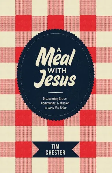 A Meal with Jesus: Discovering Grace, Community, and Mission Around the Table