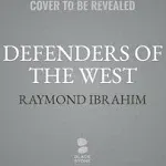 Defenders of the West: The Christian Heroes Who Stood Against Islam [Book]