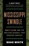 Mississippi Swindle: Brett Favre and the Welfare Scandal that Shocked America