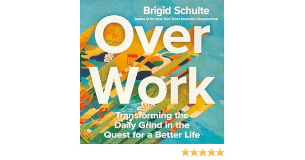 Over Work: Transforming the Daily Grind in the Quest for a Better Life