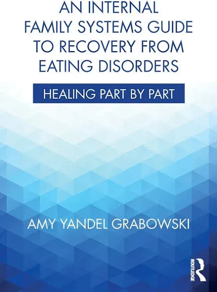 An Internal Family Systems Guide to Recovery from Eating Disorders: Healing Part by Part