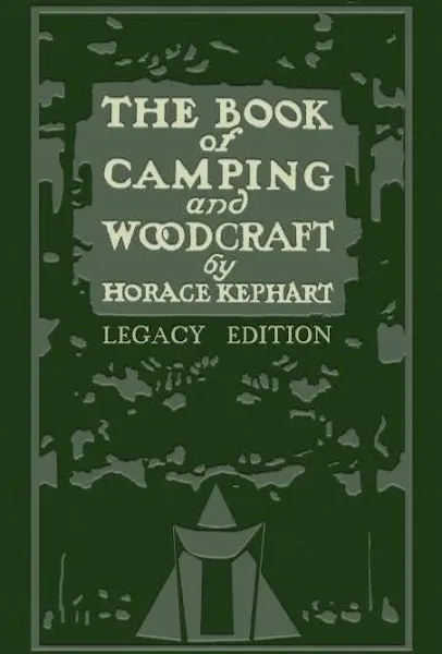 The Book Of Camping And Woodcraft (Legacy Edition): A Guidebook For Those Who Travel In The Wilderness (Library of American Outdoors Classics 1)