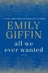 All We Ever Wanted: A Novel [Book]