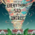 Everything Sad is Untrue: (a True Story) [Book]