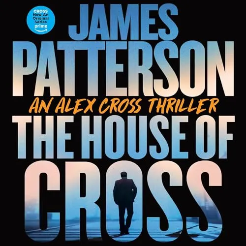 The House of Cross: Meet the Hero of the New Prime Series Cross--The Greatest Detective of All Time