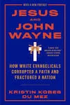 Jesus and John Wayne: How White Evangelicals Corrupted a Faith and Fractured a Nation [Book]