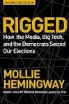 Rigged: How the Media, Big Tech, and the Democrats Seized Our Elections