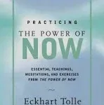 Practicing The Power of Now: Essential Teachings, Meditations, and Exercises