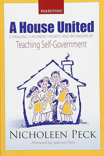 A House United: Changing Children's Hearts and Behaviors by Teaching Self Government