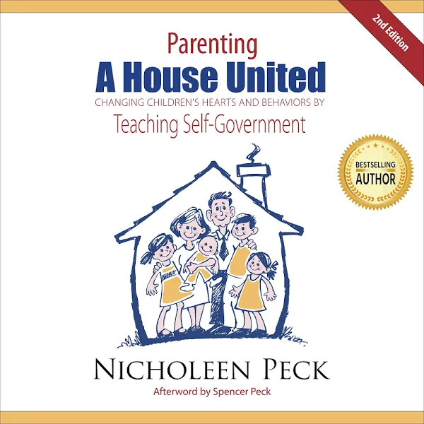 Parenting: A House United : Changing Children's Hearts and Behaviors by Teaching Self-government