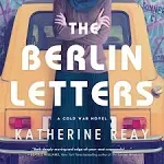 The Berlin Letters: A Cold War Novel [Book]