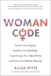 Womancode: Perfect Your Cycle, Amplify Your Fertility, Supercharge Your Sex Drive and Become a Power Source [Book]