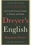 Dreyer's English: An Utterly Correct Guide to Clarity and Style [Book]