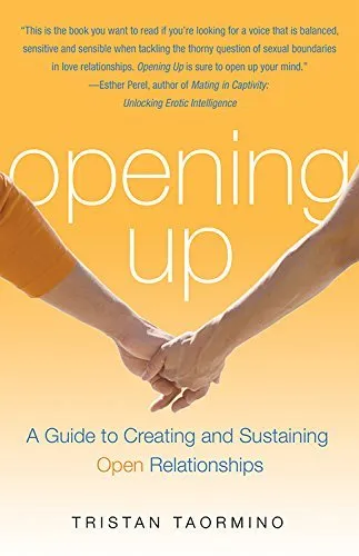 Opening Up: Creating and Sustaining Open Relationships: A Guide to Creating and Sustaining Open Relationships