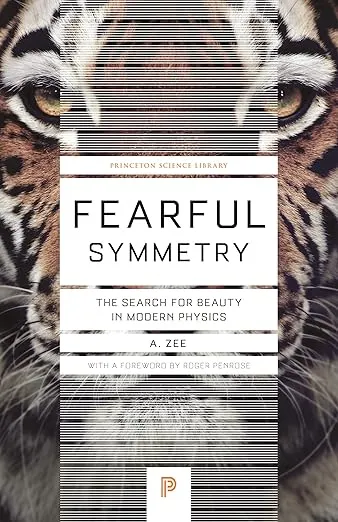 Fearful Symmetry: The Search for Beauty in Modern Physics (Princeton Science Library)