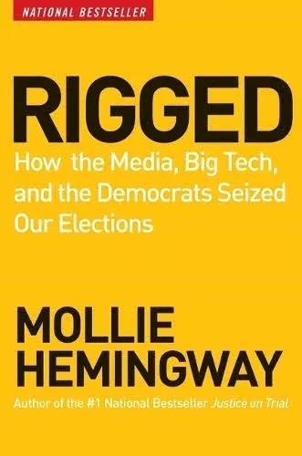 Rigged How The Media, Big Tech, And The Democrats Seized Our Election