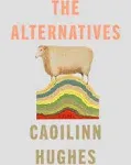 The Alternatives: A Novel [Book]