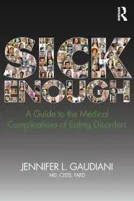 Sick Enough: A Guide to the Medical Complications of Eating Disorders