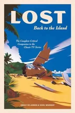 LOST: Back to the Island: The Complete Critical Companion to The Classic TV Series