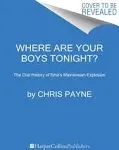 Where Are Your Boys Tonight?: The Oral History of Emo's Mainstream Explosion 1999-2008 [Book]