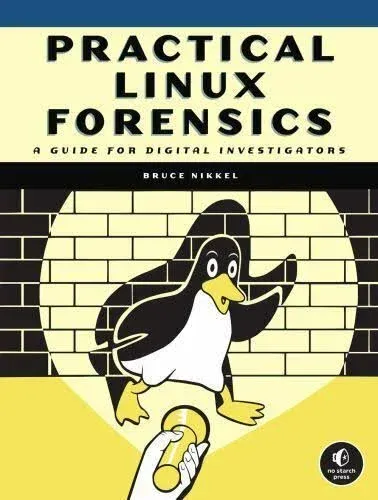 Practical Linux Forensics: A Guide for Digital Investigators by Bruce Nikkel